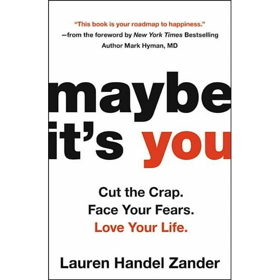 Maybe It's You: Cut the Crap. Face Your Fears. Love Your Life., (Paperback)
