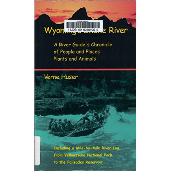 Pre-Owned Wyoming's Snake River: A River Guide's Chronicle of People and Places, Plants and Animals : Including a Mile-By-Mile River Log from Yellowstone Natio... (Paperback) 0874806712 9780874806717