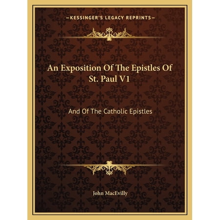 An Exposition Of The Epistles Of St. Paul V1 : And Of The Catholic Epistles (Paperback)