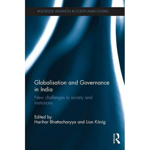 Routledge Advances in South Asian Studie Globalisation and Governance in India: New Challenges to Institutions and Society, (Hardcover)