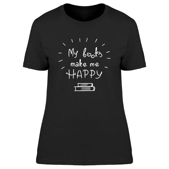 My Books Make Me Happy T-Shirt Women -Image by Shutterstock, Female Medium