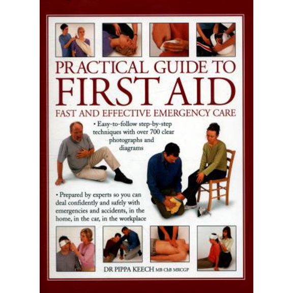 Pre-Owned Practical Guide to First Aid: Fast And Effective Emergency Care: Easy-To-Follow Step-By-Step Techniques With Over 700 Clear Photographs And Diagrams (Paperback) 1846810159 9781846810152