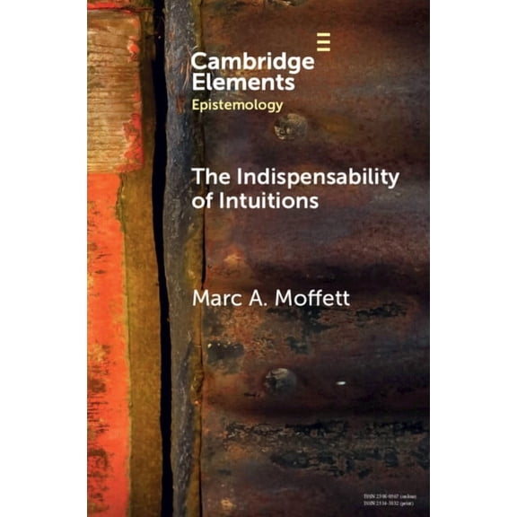 Elements in Epistemology The Indispensability of Intuitions, (Paperback)