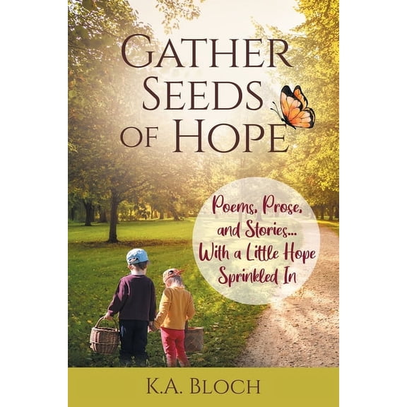 Gather Seeds of Hope: Poems, Prose, and Stories...with a Little Hope Sprinkled In, (Paperback)