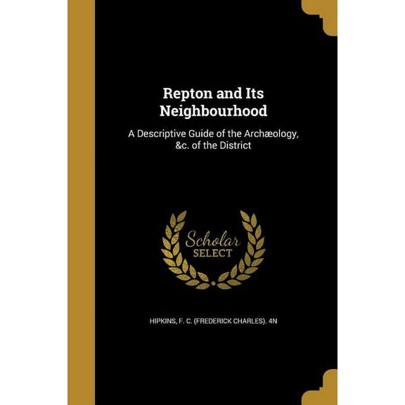 Repton and Its Neighbourhood: A Descriptive Guide of the Archæology, &c. of the District (Paperback)
