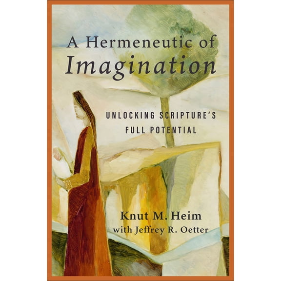 Hermeneutic of Imagination: Unlocking Scripture's Full Potential, (Hardcover)
