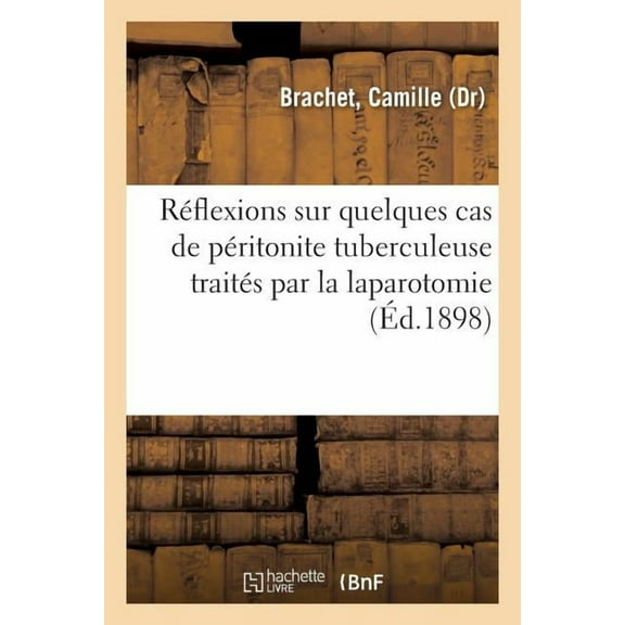 Réflexions Sur Quelques Cas de Péritonite Tuberculeuse Traités Par La Laparotomie (Paperback)