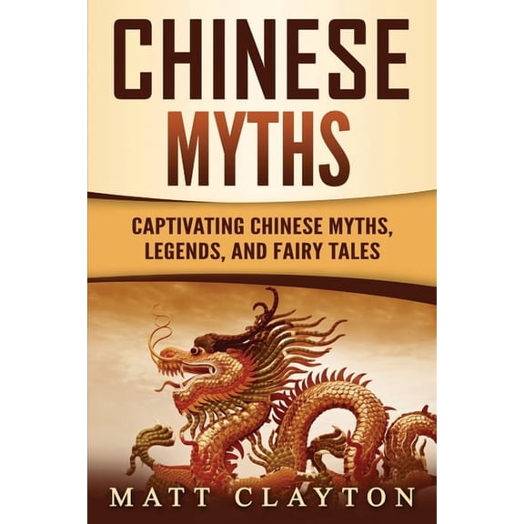 Chinese Myths: Captivating Chinese Myths, Legends, and Fairy Tales, (Paperback)