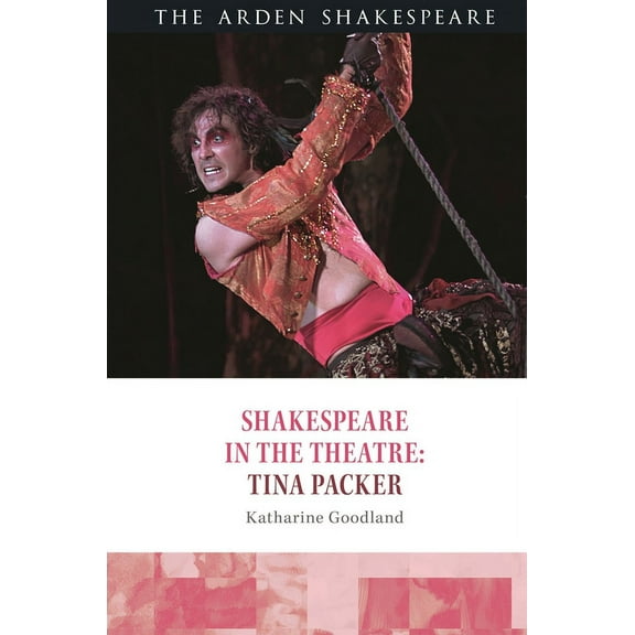 Shakespeare in the Theatre Shakespeare in the Theatre: Tina Packer, (Hardcover)