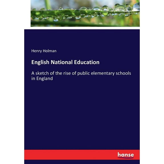 English National Education: A sketch of the rise of public elementary schools in England, (Paperback)