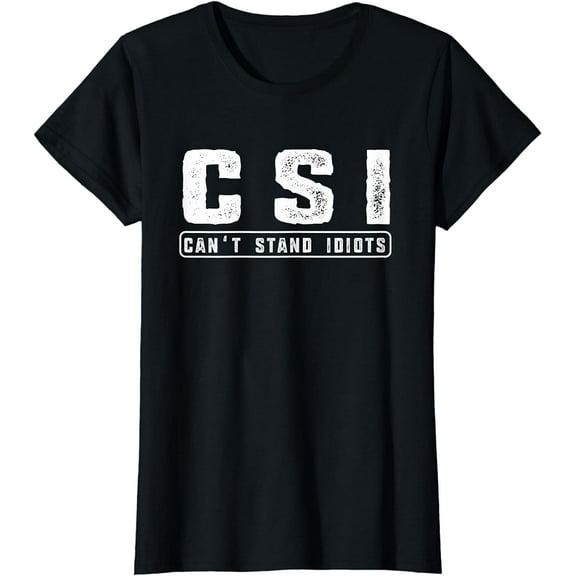 C.S.I. Can't Stand Idiots T-Shirt Attitude Funny Hilarious