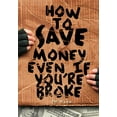 thumbnail image 1 of Pre-Owned How To Save Money Even If You're Broke: Financial Common Sense (Paperback) 0615516440 9780615516448, 1 of 1