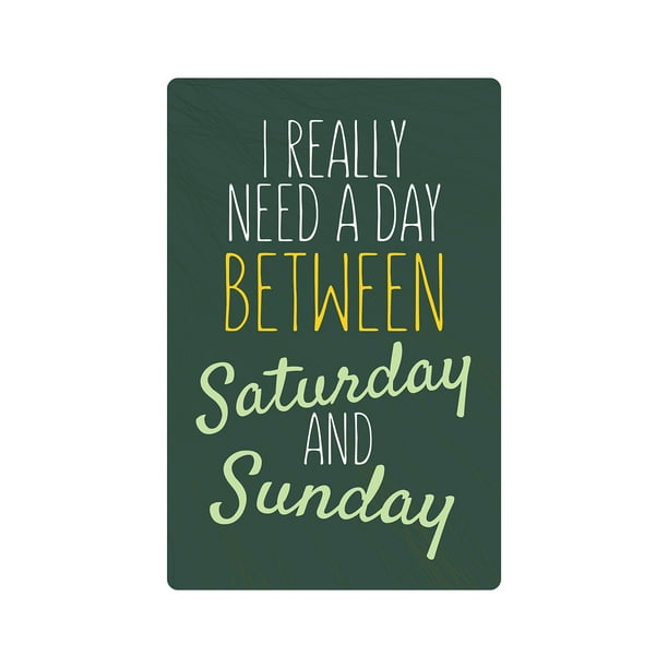 REALLY NEED A DAY BETWEEN SATURDAY AND SUNDAY Sign Or Decals vacation