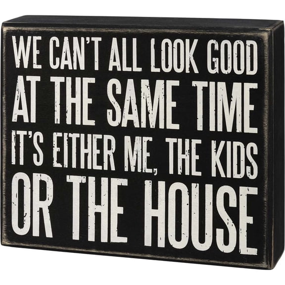 Primitives Box Sign - Can't All Look Good At The Same Time