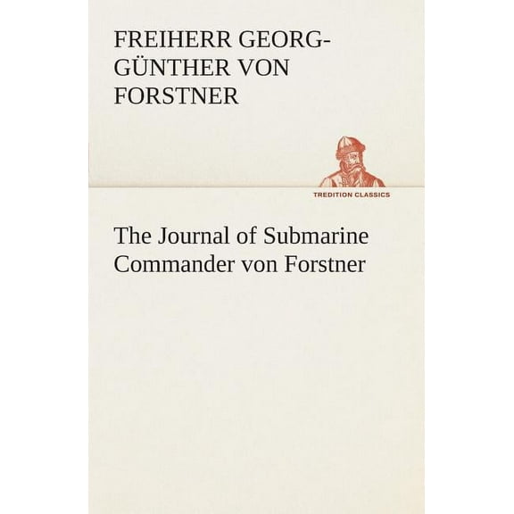 The Journal of Submarine Commander von Forstner (Paperback)