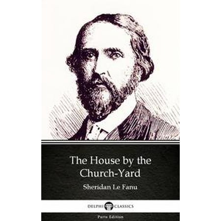The House By The Church Yard By Sheridan Le Fanu Delphi Classics Illustrated Ebook - 