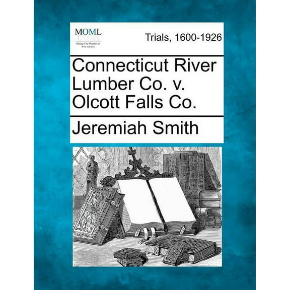 Connecticut River Lumber Co. V. Olcott Falls Co. (Paperback)