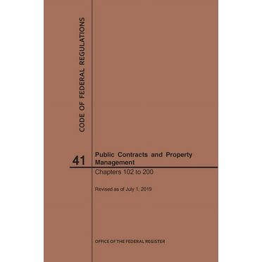 Code of Federal Regulations: Code of Federal Regulations Title 41, Public Contracts and Property Management, Parts 102-200, 2019 (Paperback)