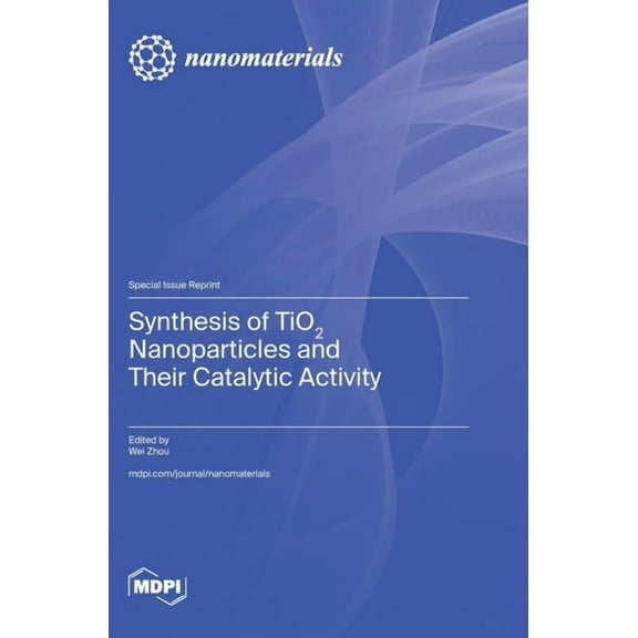 Synthesis of TiO2 Nanoparticles and Their Catalytic Activity, (Hardcover)
