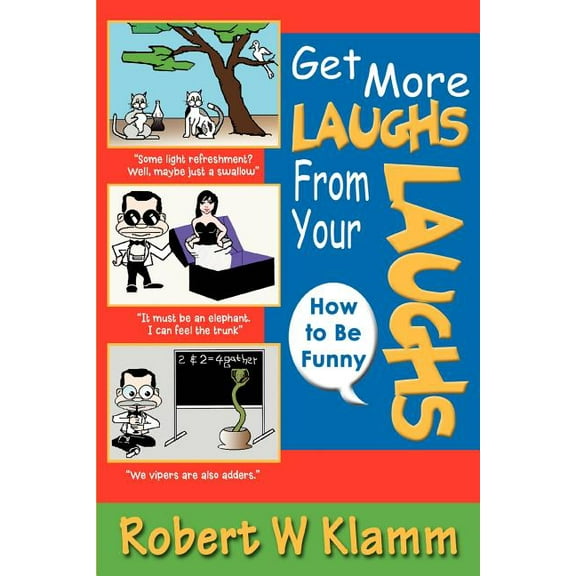 Get More Laughs from Your Laughs : How to Be Funny
