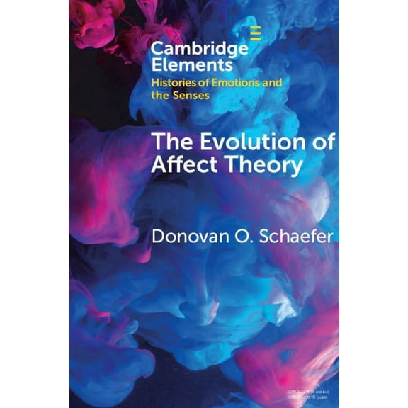 Elements in Histories of Emotions and th The Evolution of Affect Theory: The Humanities, the Sciences, and the Study of Power, (Paperback)