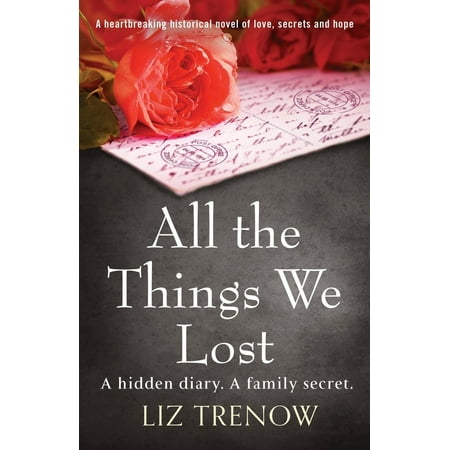 All the Things We Lost: A Heartbreaking Historical Novel of Love, Secrets and Hope (The Best Historical Romance Novels Of All Time)