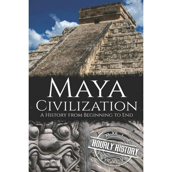 Maya Civilization: A History from Beginning to End