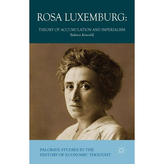 Palgrave Studies in the History of Econo Rosa Luxemburg: Theory of Accumulation and Imperialism, (Hardcover)