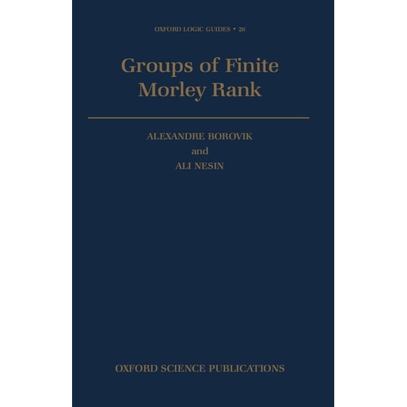 Oxford Logic Guides Groups of Finite Morley Rank, Book 26, (Hardcover)