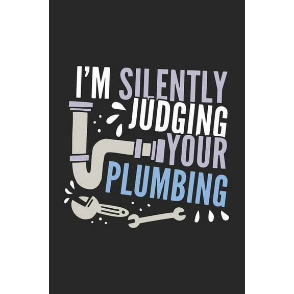 I'm Silently Judging Your Plumbing: 120 Pages I 6x9 I Dot Grid (Paperback)