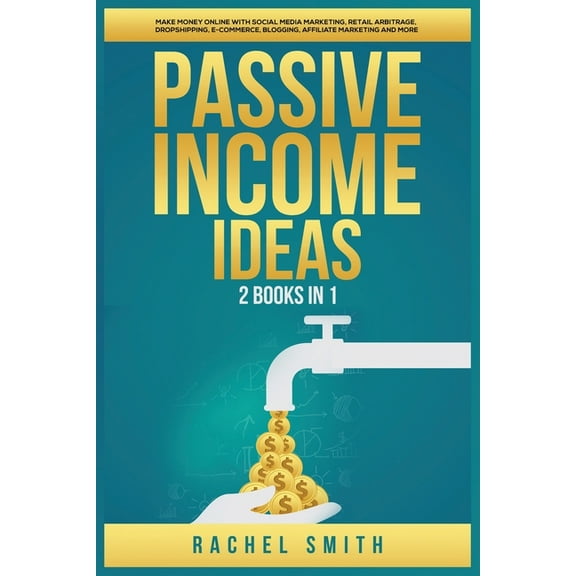 Passive Income Ideas: 2 Books in 1: Make Money Online with Social Media Marketing, Retail Arbitrage, Dropshipping, E-Com, (Paperback)