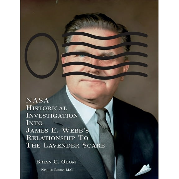 NASA Historical Investigation Into James E. Webb's Relationship To The Lavender Scare, (Paperback)