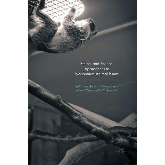 Ethical and Political Approaches to Nonhuman Animal Issues, (Hardcover)