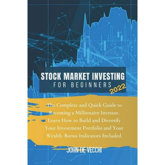 Stock Market Investing for Beginners 2022: The Complete and Quick Guide to Becoming a Millionaire Investor. Learn How to, (Paperback)