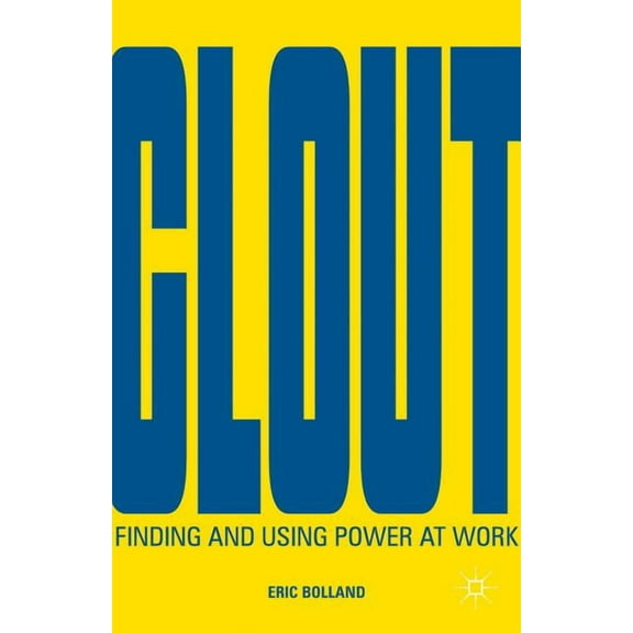 Clout: Finding and Using Power at Work, (Hardcover)