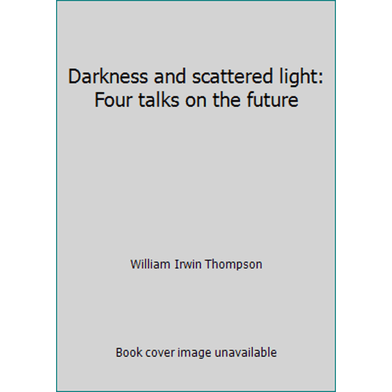 Pre-Owned Darkness and scattered light: Four talks on the future (Paperback) 0385128770 9780385128773