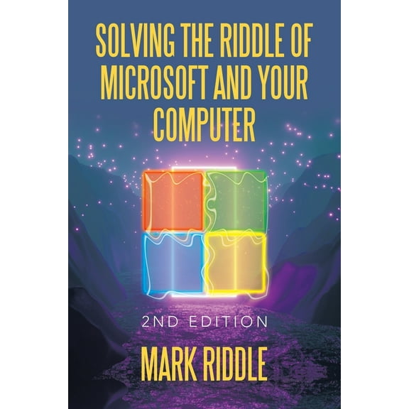 Solving the Riddle of Microsoft and Your Computer: 2Nd Edition (Paperback)