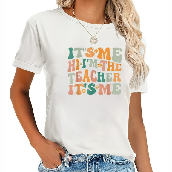 Its Me Hi Im The Teacher Its Me Shirt Funny Teacher T-Shirt