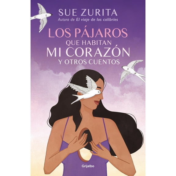 Los Pájaros Que Habitan Mi Corazón Y Otros Cuentos / The Birds That Inhabit My Heart and Other Tales, (Paperback)