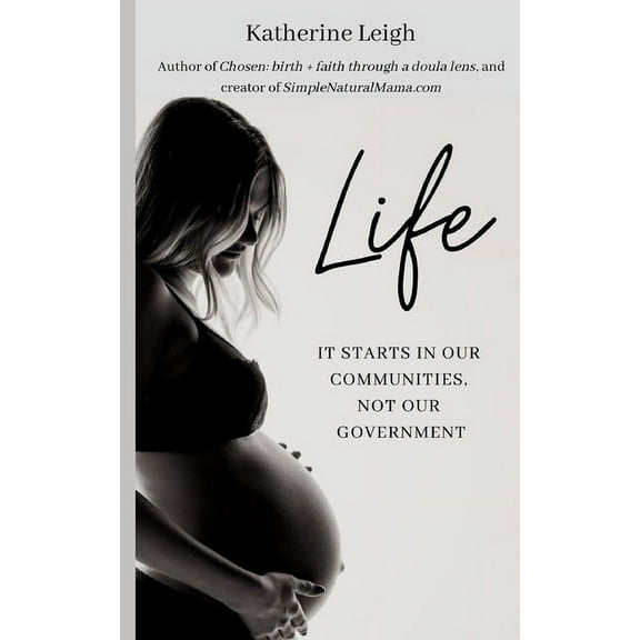 Life: It starts in our communities, not in our government, (Paperback)