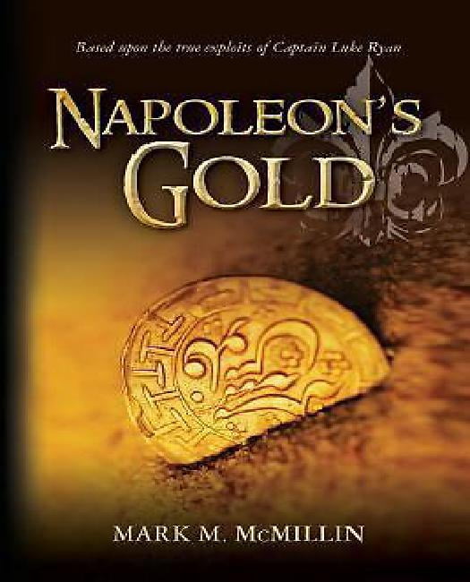 Napoleon's Gold: An Epic Novel Based on the True Exploits of Captain