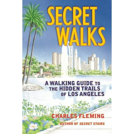 Secret Walks : A Walking Guide to the Hidden Trails of Los (Best Running Trails In Los Angeles)