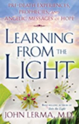Pre-Owned Learning from the Light: Pre-Death Experiences, Prophecies, and Angelic Messages of Hope (Paperback) 1601630697 9781601630698