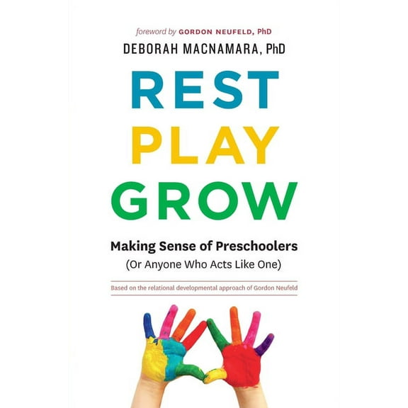 Rest, Play, Grow: Making Sense of Preschoolers (Or Anyone Who Acts Like One), (Paperback)