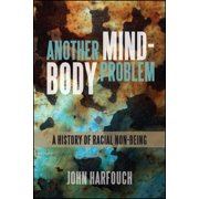 Suny Series, Philosophy and Race: Another Mind-Body Problem: A History of Racial Non-Being (Hardcover)