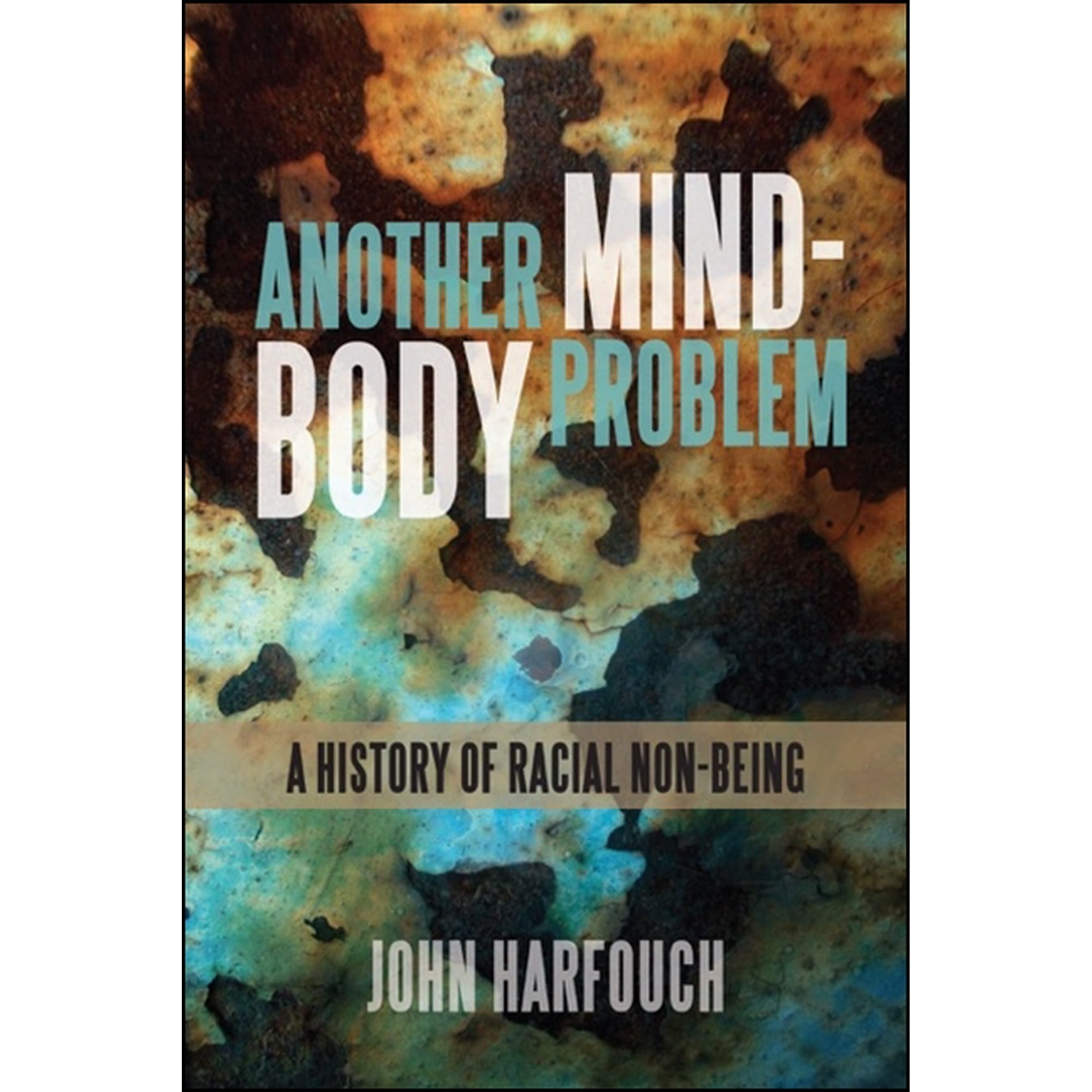 Suny Series, Philosophy and Race: Another Mind-Body Problem: A History of Racial Non-Being (Hardcover)