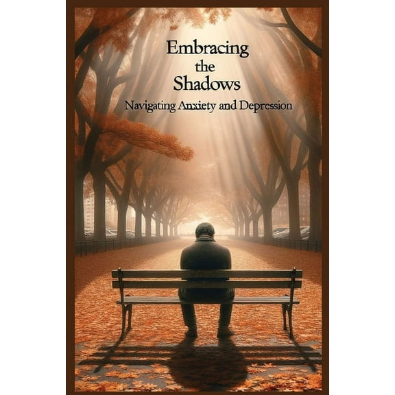 Embracing the Shadows: Navigating Anxiety and Depression (Paperback)