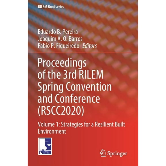 Rilem Bookseries Proceedings of the 3rd Rilem Spring Convention and Conference (Rscc2020): Volume 1: Strategies for a Resilient Built Env, Book 32, (Paperback)
