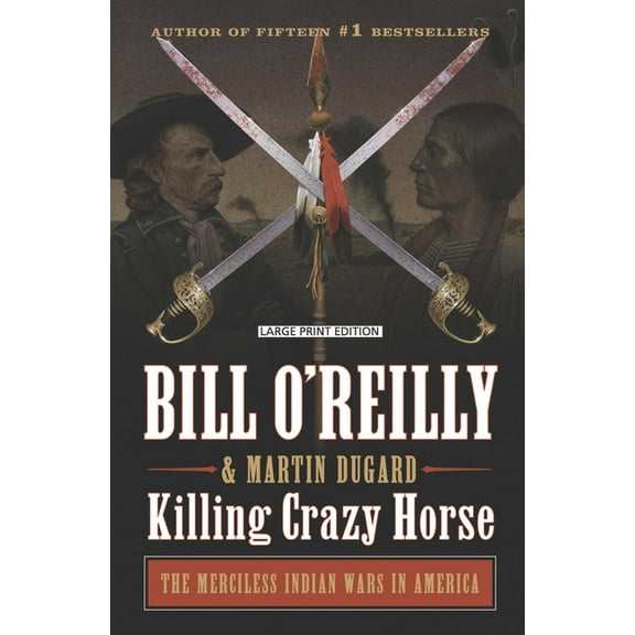 Bill O'Reilly's Killing Killing Crazy Horse: The Merciless Indian Wars in America, (Paperback)