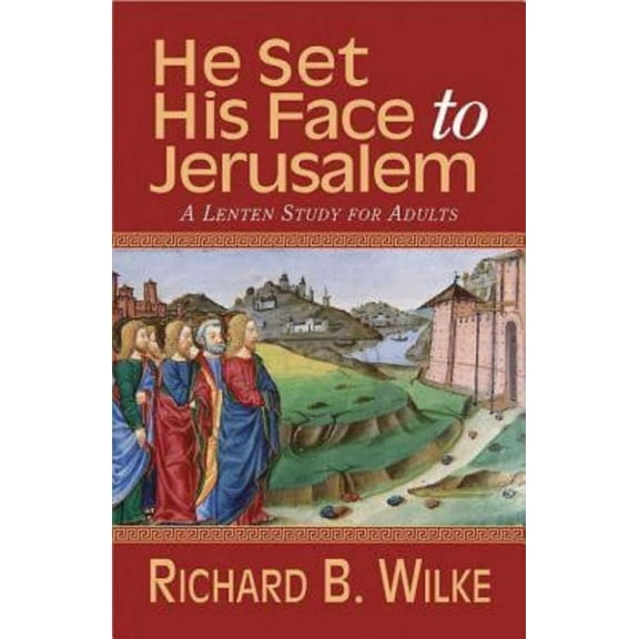 He Set His Face to Jerusalem: A Lenten Study for Adults, (Paperback)